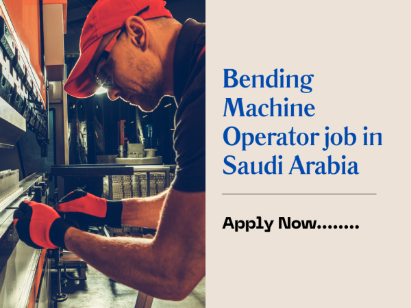 Bending Machine Operator job in Saudi Arabia