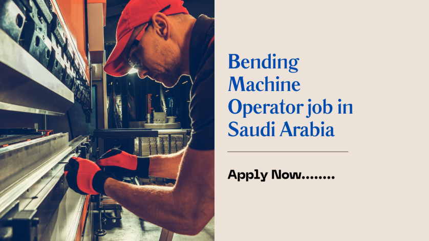 Bending Machine Operator job in Saudi Arabia